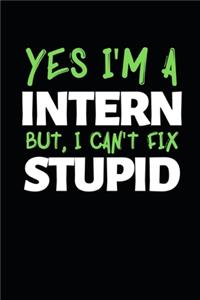 Yes I'm Intern, But I Can't Fix Stupid