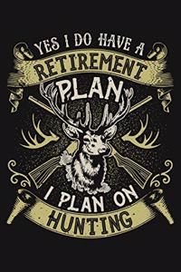 Yes I Do Have a Retirement Plan I Plan On Hunting