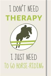 I Don't Need Therapy - I Just Need To Go Horse-Riding