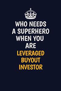 Who Needs A Superhero When You Are Leveraged buyout investor