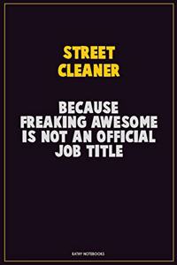 Street Cleaner, Because Freaking Awesome Is Not An Official Job Title