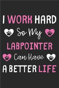 I Work Hard So My LabPointer Can Have A Better Life