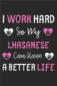 I Work Hard So My Lhasanese Can Have A Better Life