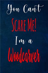 You Can't Scare Me! I'm A Woodcarver