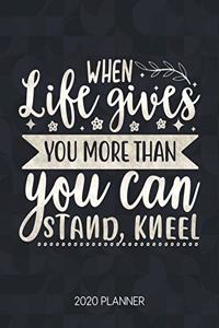 When Life Gives You More Than You Can Stand, Kneel 2020 Planner