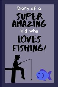 Diary of a Super Amazing Kid Who Loves Fishing!