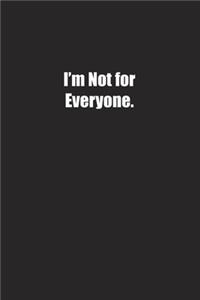 I'm Not for Everyone.