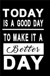 Notizbuch Today is a good day to make it a better day