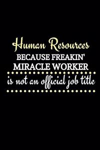 Human Resources Because Freakin' Miracle Worker Is Not An Official Job Title
