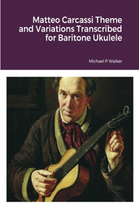 Matteo Carcassi Theme and Variations Transcribed for Baritone Ukulele