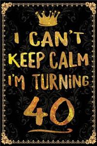 I Can't Keep Calm I'm Turning 40