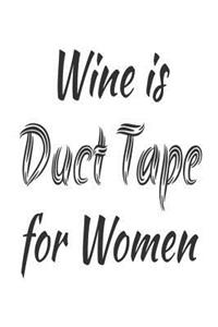 Wine Is Duct Tape For Women