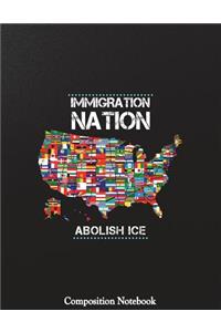 Immigration Nation Abolish Ice Composition Notebook