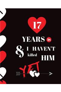 17 Year In and I Haven't Killed Him Yet