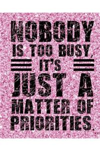 Nobody Is Too Busy It's Just a Matter of Priorities