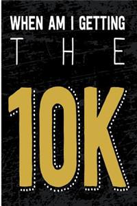 When Am I Getting the 10k