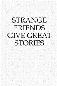 Strange Friends Give Great Stories