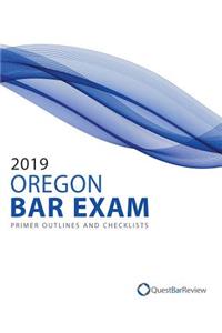 2019 Oregon Bar Exam Primer Outlines and Checklists