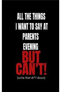 All the Things I Want to Say at Parents Evening But Can