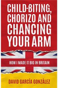 Child-biting, Chorizo and Chancing Your Arm - How I Made It Big in Britain