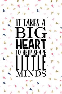 It Takes a Big Heart to Help Shape Little Minds