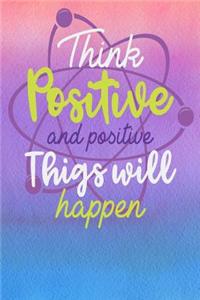 Think Positive and Positive Things Will Happen