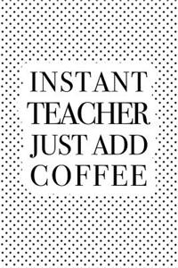 Instant Teacher Just Add Coffee