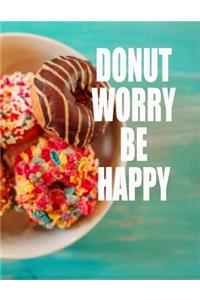 Donut Worry. Be Happy. Notebook for Donuts Sweet Food Lovers. Blank Lined Journal Planner Diary.