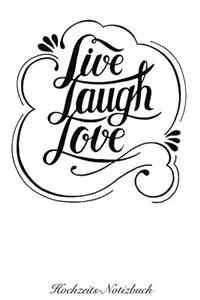 Live Laugh Love Hochzeits-Notizbuch: 120 Gepunktete Seiten in A5 ALS Geschenk, Für Notizen Usw.