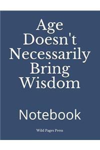 Age Doesn't Necessarily Bring Wisdom