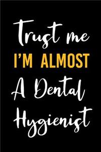 Trust Me I'm Almost a Dental Hygienist
