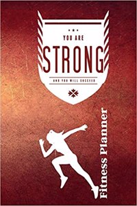 You Are Strong and You Will Succeed Fitness Planner