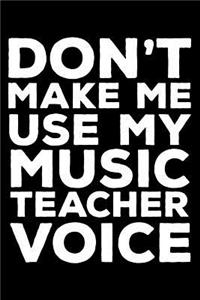 Don't Make Me Use My Music Teacher Voice