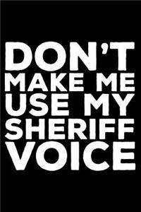 Don't Make Me Use My Sheriff Voice