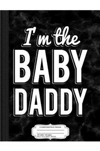 I'm the Baby Daddy Composition Notebook