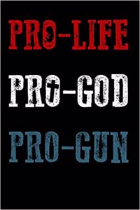 Pro-Life Pro-God Pro-Gun