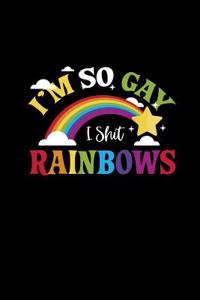 I'm So Gay I Shit Rainbows