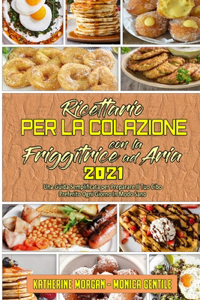 Ricettario per La Colazione con la Friggitrice ad Aria 2021