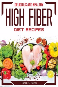 Delicious And Healthy High Fiber Diet Recipes