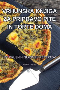 Vrhunska Knjiga Za Pripravo Pite in Torte Doma