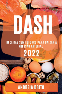 Dash 2022: Receitas Sem Esforço Para Baixar a Pressão Arterial