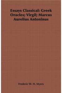 Essays Classical: Greek Oracles; Virgil; Marcus Aurelius Antoninus