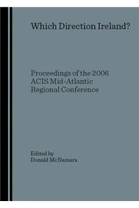 Which Direction Ireland? Proceedings of the 2006 Acis Mid-Atlantic Regional Conference