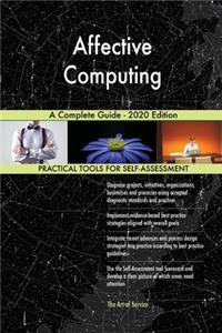 Affective Computing A Complete Guide - 2020 Edition