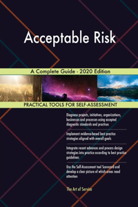 Acceptable Risk A Complete Guide - 2020 Edition