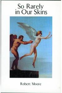 So Rarely in Our Skins