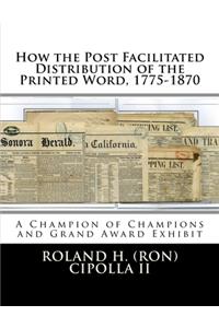 How the Post Facilitated Distribution of the Printed Word, 1775-1870