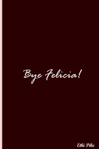 Bye Felicia! (Dark Red)