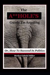 A**HOLE'S Guide To Arguing