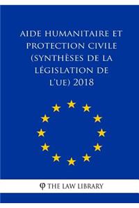 Aide Humanitaire Et Protection Civile (Synth�ses de la L�gislation de l'Ue) 2018